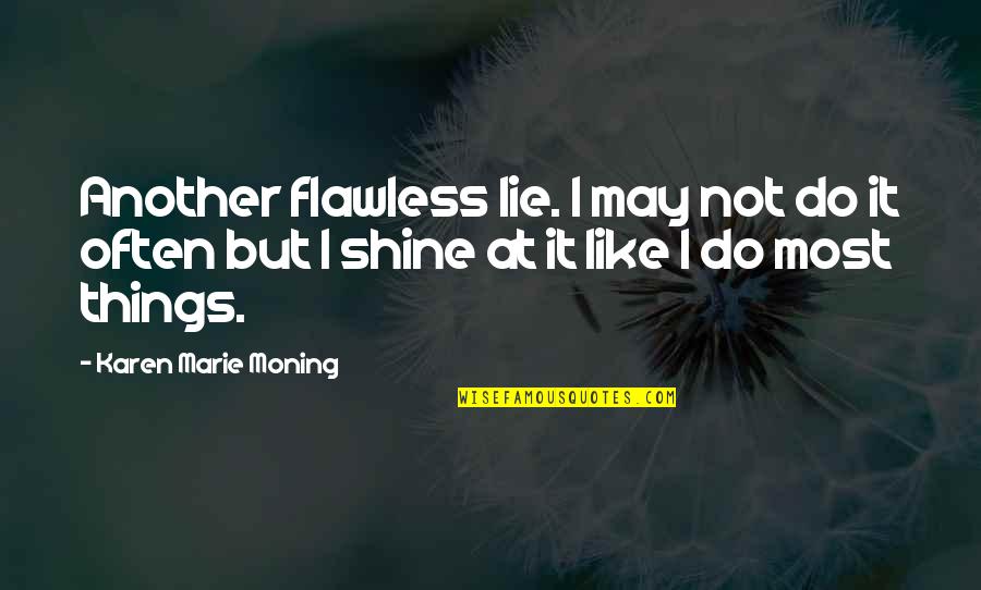 Lying In Someones Arms Quotes By Karen Marie Moning: Another flawless lie. I may not do it