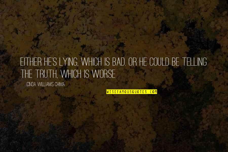 Lying Is Bad Quotes By Cinda Williams Chima: Either he's lying, which is bad. Or he