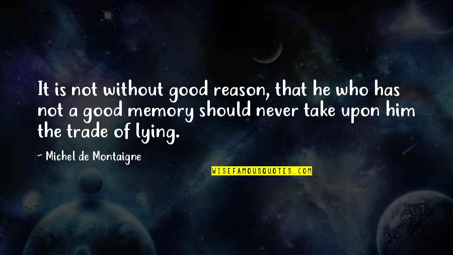 Lying Is Good Quotes By Michel De Montaigne: It is not without good reason, that he