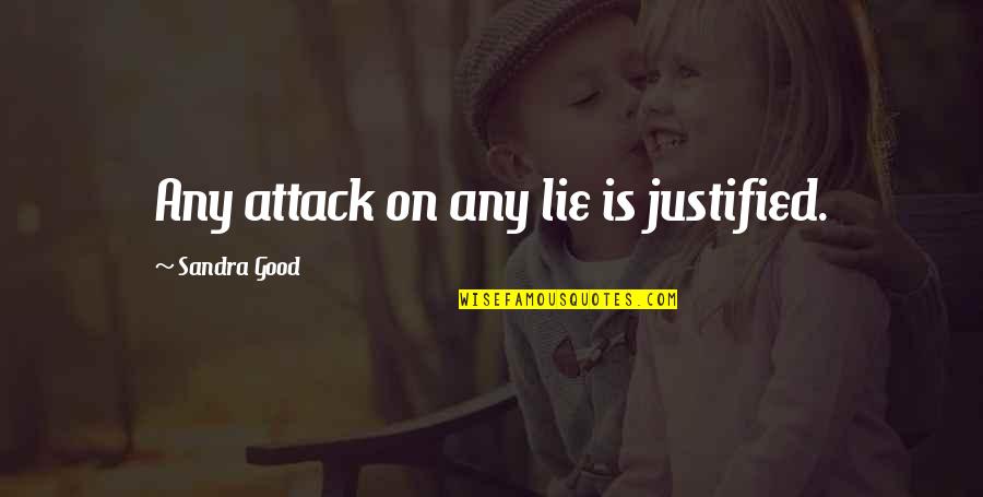 Lying Is Good Quotes By Sandra Good: Any attack on any lie is justified.
