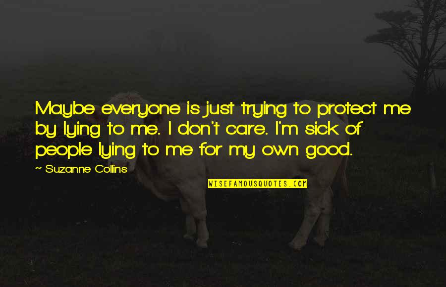Lying Is Good Quotes By Suzanne Collins: Maybe everyone is just trying to protect me
