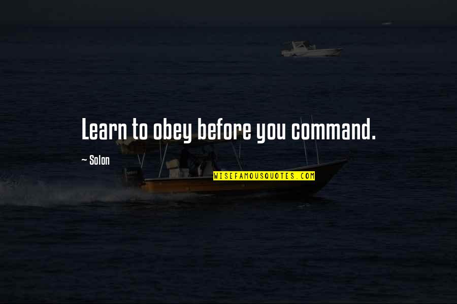 Lying Is Not Always Wrong Quotes By Solon: Learn to obey before you command.