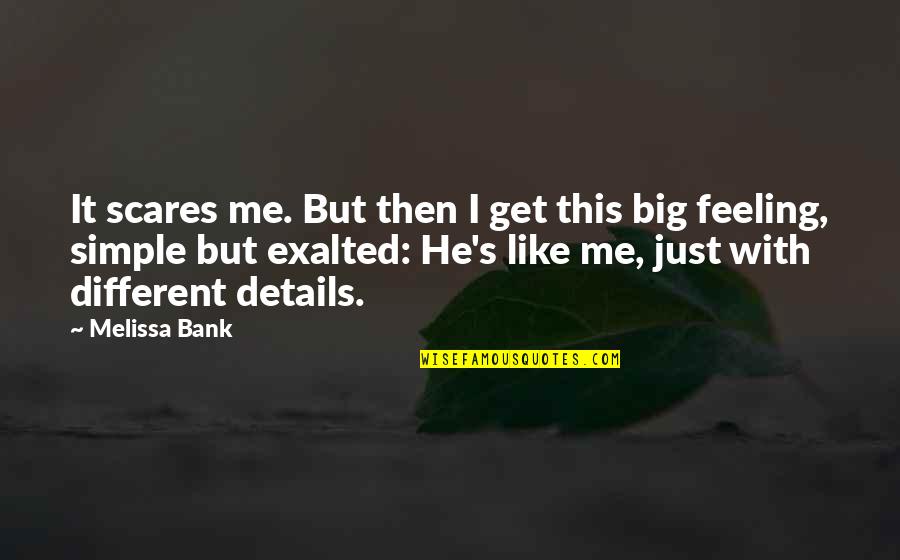 Lying Liar Who Lies Quotes By Melissa Bank: It scares me. But then I get this Lying Liar Who Lies Quotes By Melissa Bank: It scares me. But then I get this