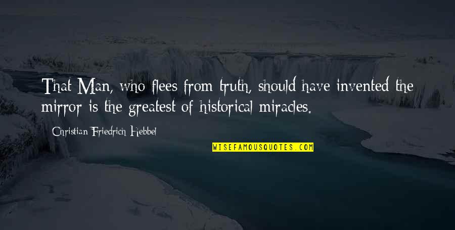 Lying Man Quotes By Christian Friedrich Hebbel: That Man, who flees from truth, should have Lying Man Quotes By Christian Friedrich Hebbel: That Man, who flees from truth, should have