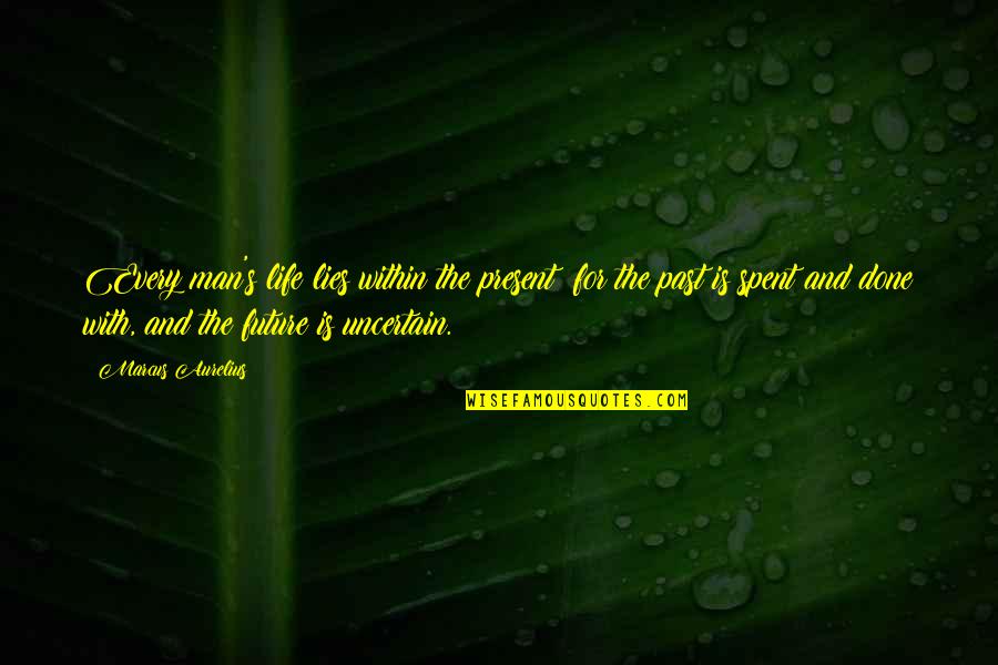 Lying Man Quotes By Marcus Aurelius: Every man's life lies within the present; for Lying Man Quotes By Marcus Aurelius: Every man's life lies within the present; for
