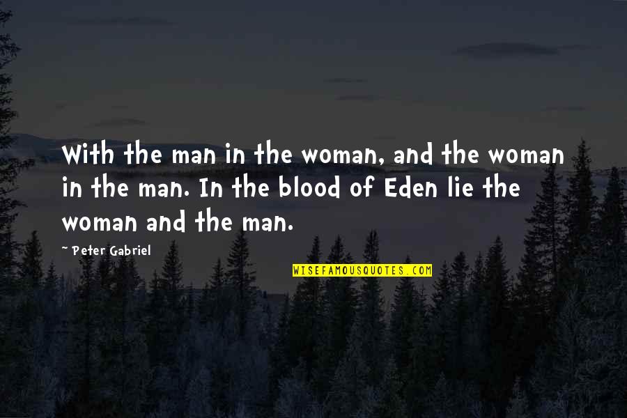 Lying Man Quotes By Peter Gabriel: With the man in the woman, and the Lying Man Quotes By Peter Gabriel: With the man in the woman, and the