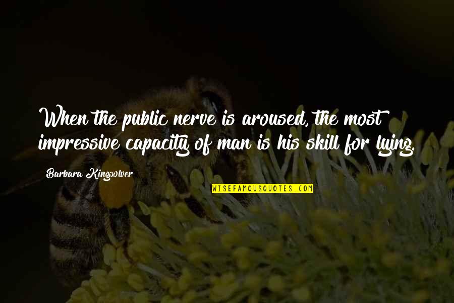 Lying Media Quotes By Barbara Kingsolver: When the public nerve is aroused, the most