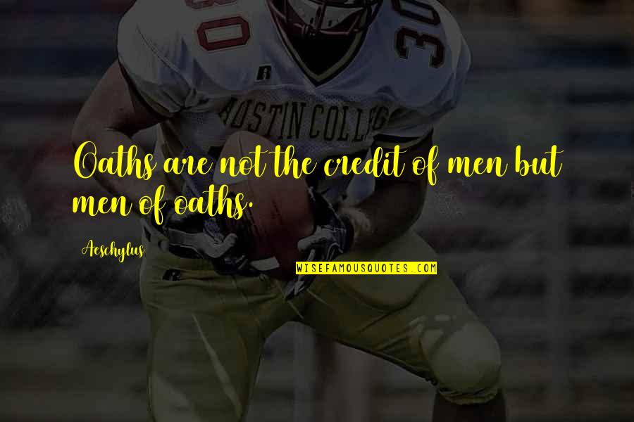 Lying Men Quotes By Aeschylus: Oaths are not the credit of men but