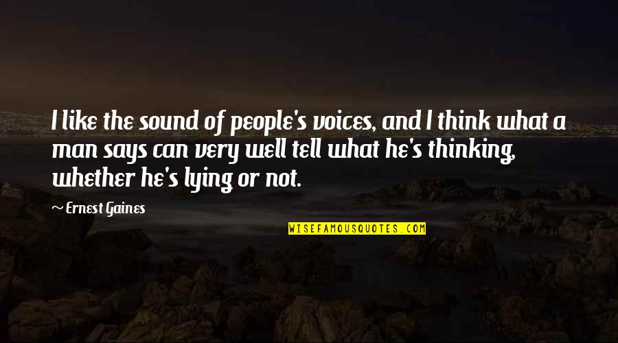 Lying Men Quotes By Ernest Gaines: I like the sound of people's voices, and