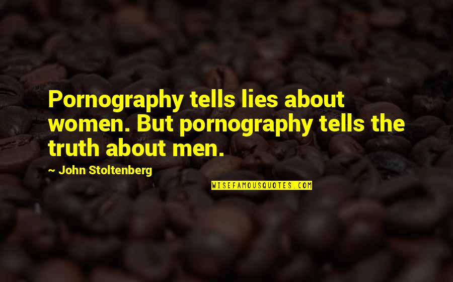 Lying Men Quotes By John Stoltenberg: Pornography tells lies about women. But pornography tells
