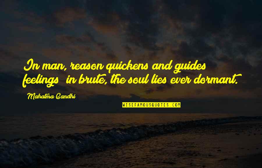 Lying Men Quotes By Mahatma Gandhi: In man, reason quickens and guides feelings; in