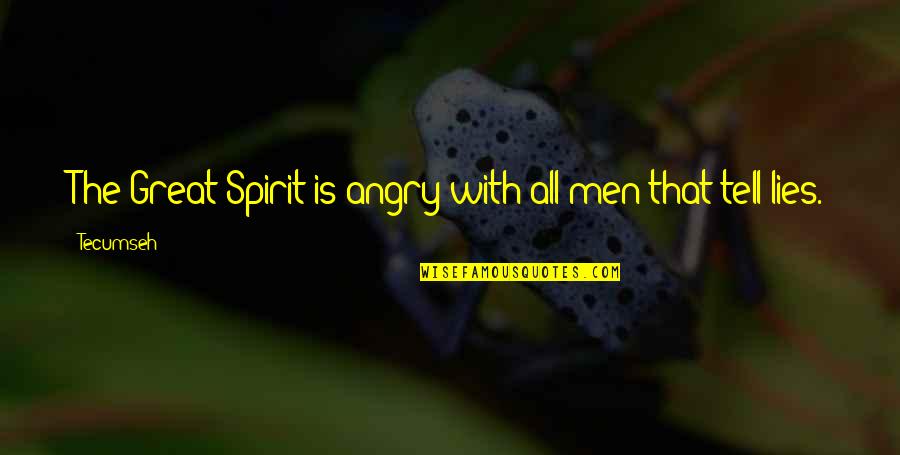 Lying Men Quotes By Tecumseh: The Great Spirit is angry with all men