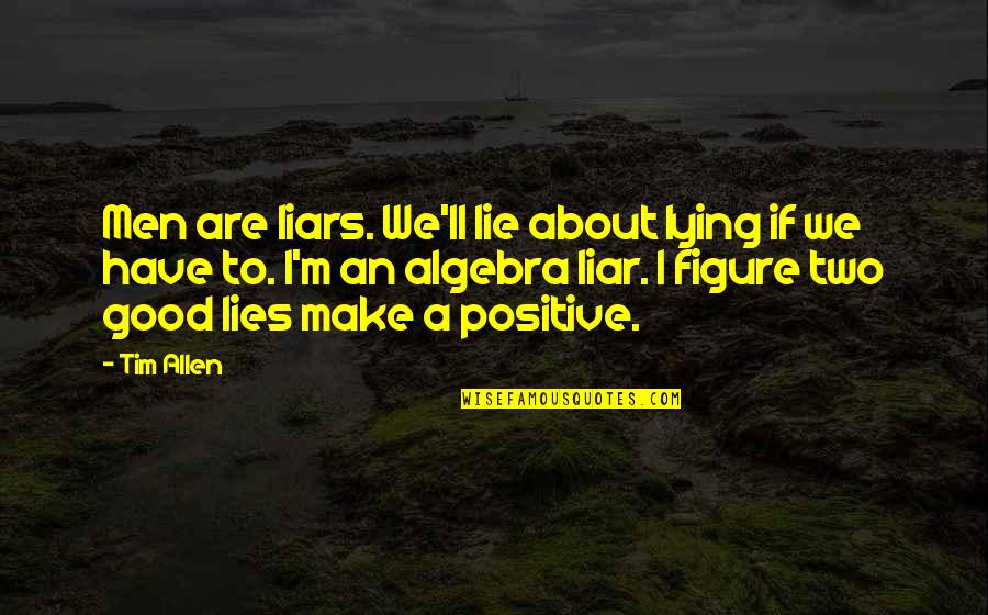 Lying Men Quotes By Tim Allen: Men are liars. We'll lie about lying if