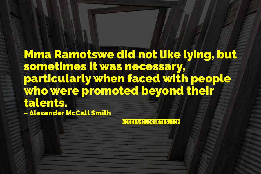 Lying Necessary Quotes By Alexander McCall Smith: Mma Ramotswe did not like lying, but sometimes