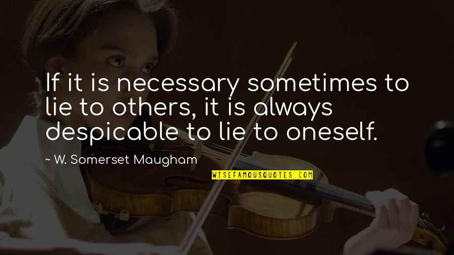 Lying Necessary Quotes By W. Somerset Maugham: If it is necessary sometimes to lie to