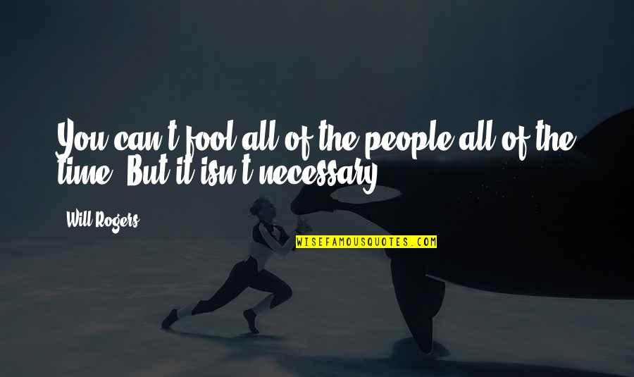 Lying Necessary Quotes By Will Rogers: You can't fool all of the people all