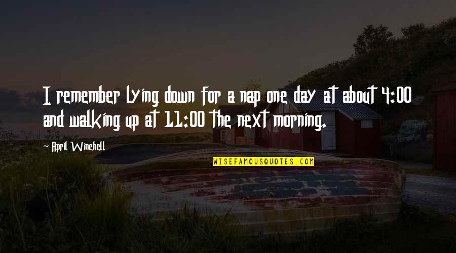 Lying Next To You Quotes By April Winchell: I remember lying down for a nap one