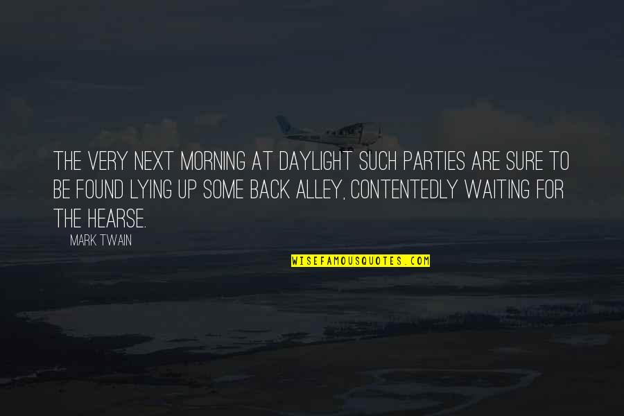 Lying Next To You Quotes By Mark Twain: The very next morning at daylight such parties
