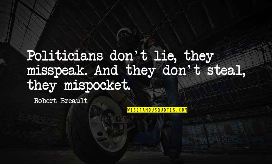 Lying Politician Quotes By Robert Breault: Politicians don't lie, they misspeak. And they don't