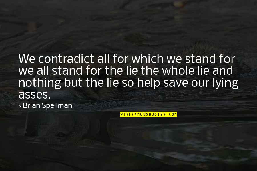Lying Politicians Quotes By Brian Spellman: We contradict all for which we stand for