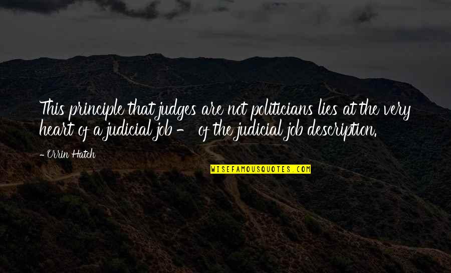 Lying Politicians Quotes By Orrin Hatch: This principle that judges are not politicians lies