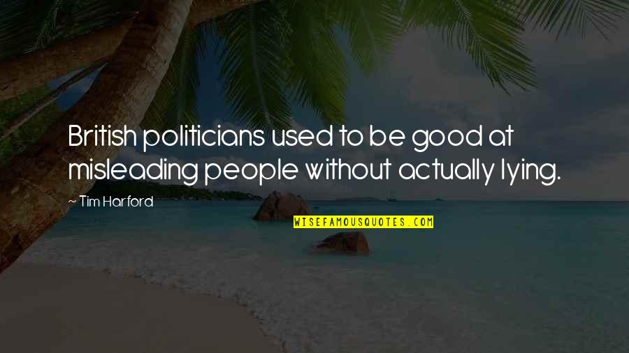 Lying Politicians Quotes By Tim Harford: British politicians used to be good at misleading