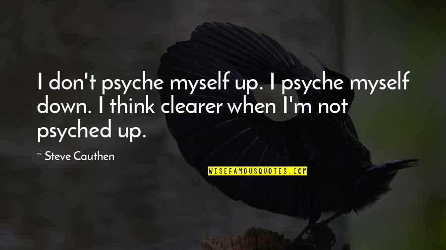Lying Preachers Quotes By Steve Cauthen: I don't psyche myself up. I psyche myself Lying Preachers Quotes By Steve Cauthen: I don't psyche myself up. I psyche myself