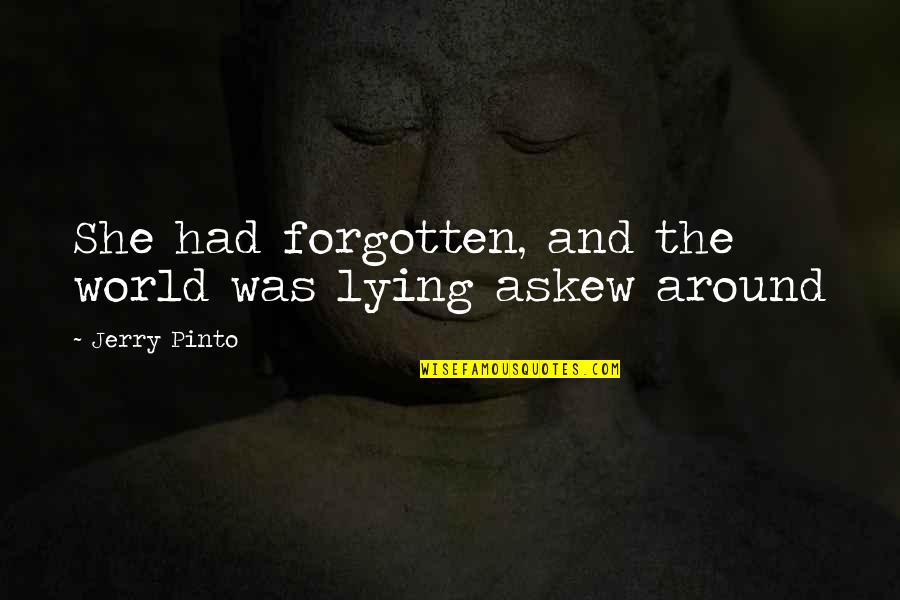 Lying Quotes By Jerry Pinto: She had forgotten, and the world was lying