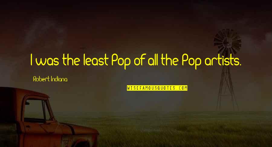 Lying Through Omission Quotes By Robert Indiana: I was the least Pop of all the