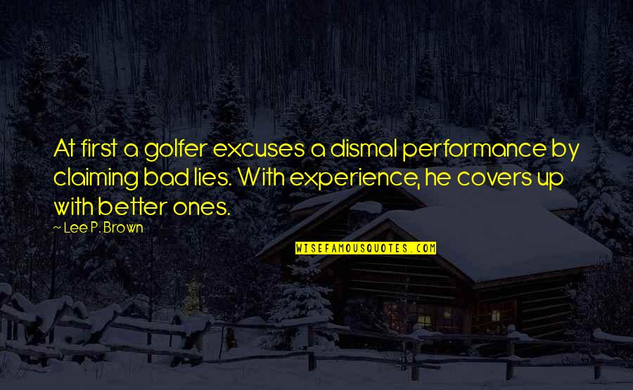 Lying To Cover Up Lies Quotes By Lee P. Brown: At first a golfer excuses a dismal performance