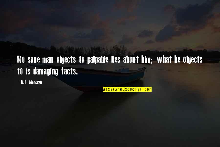 Lying To Him Quotes By H.L. Mencken: No sane man objects to palpable lies about