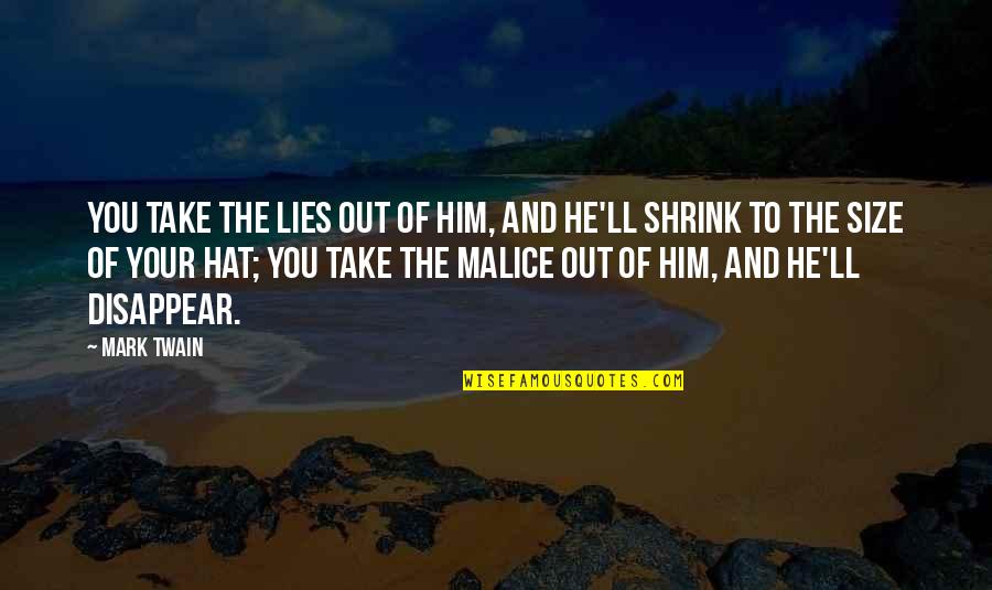 Lying To Him Quotes By Mark Twain: You take the lies out of him, and