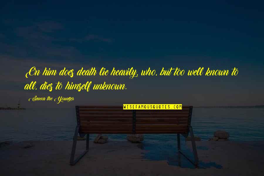 Lying To Him Quotes By Seneca The Younger: On him does death lie heavily, who, but