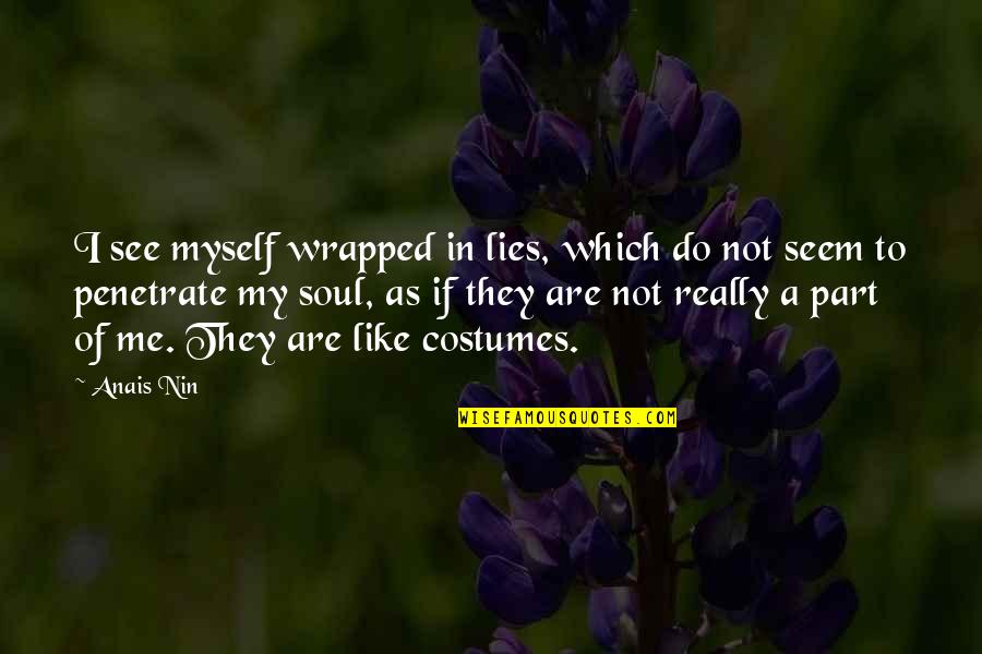 Lying To Me Quotes By Anais Nin: I see myself wrapped in lies, which do
