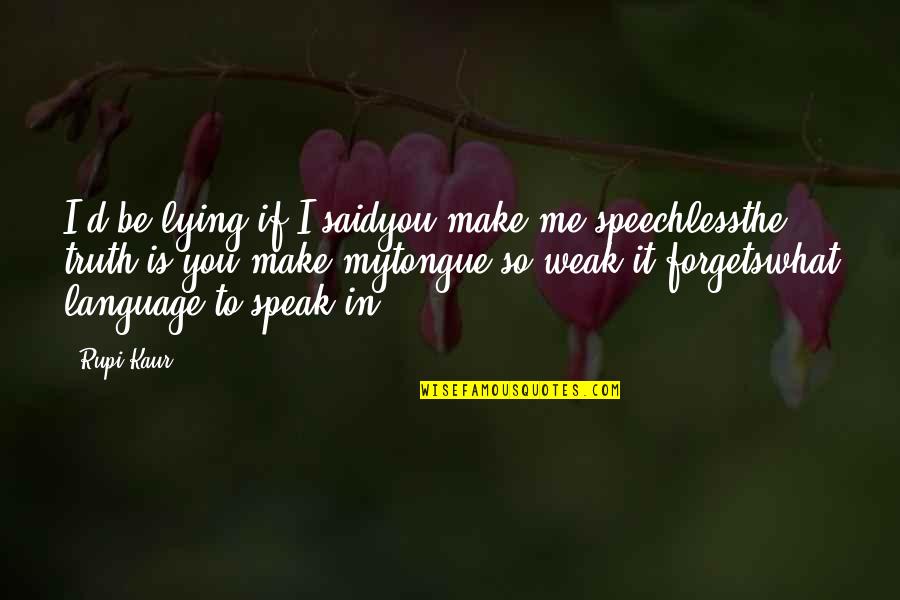 Lying To Me Quotes By Rupi Kaur: I'd be lying if I saidyou make me