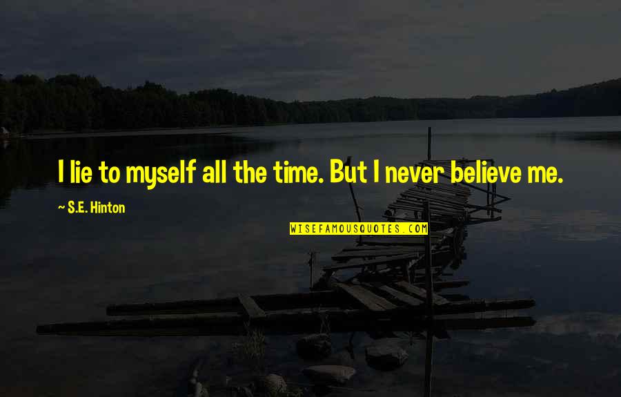 Lying To Me Quotes By S.E. Hinton: I lie to myself all the time. But