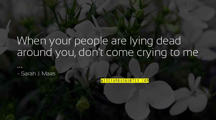 Lying To Me Quotes By Sarah J. Maas: When your people are lying dead around you,