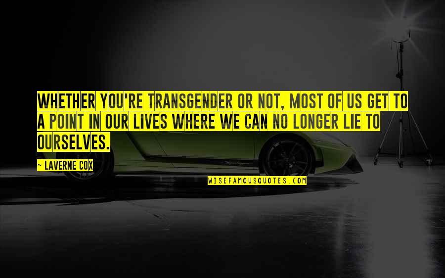 Lying To Ourselves Quotes By Laverne Cox: Whether you're transgender or not, most of us