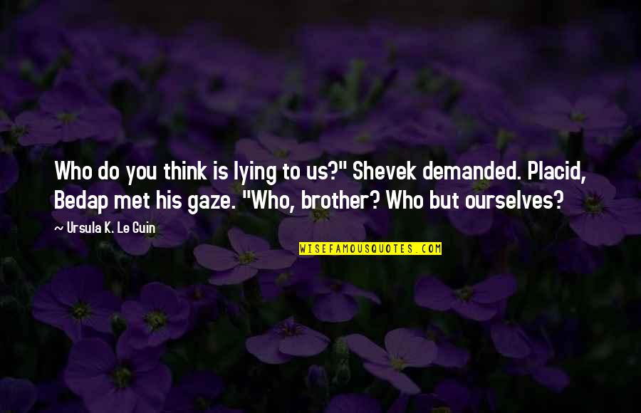 Lying To Ourselves Quotes By Ursula K. Le Guin: Who do you think is lying to us?"