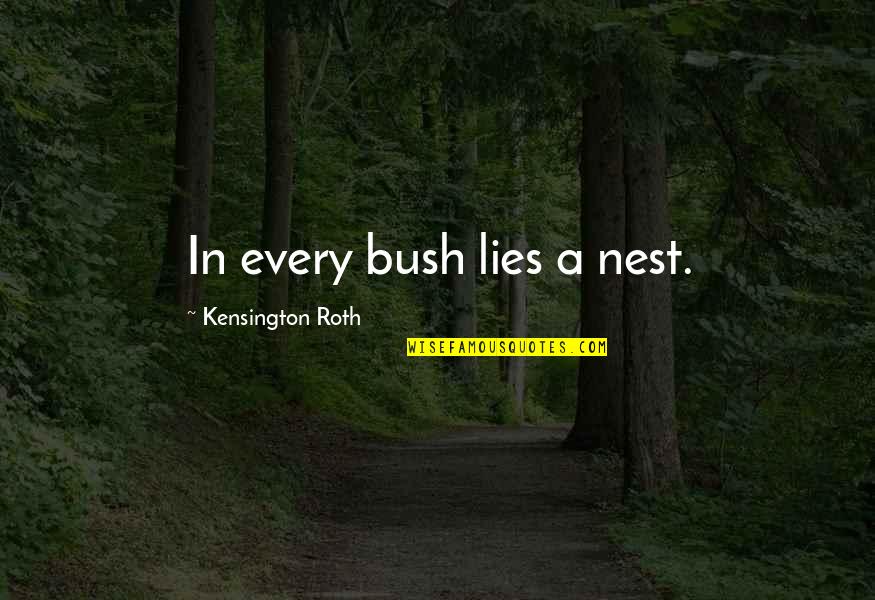 Lying To Save Yourself Quotes By Kensington Roth: In every bush lies a nest.
