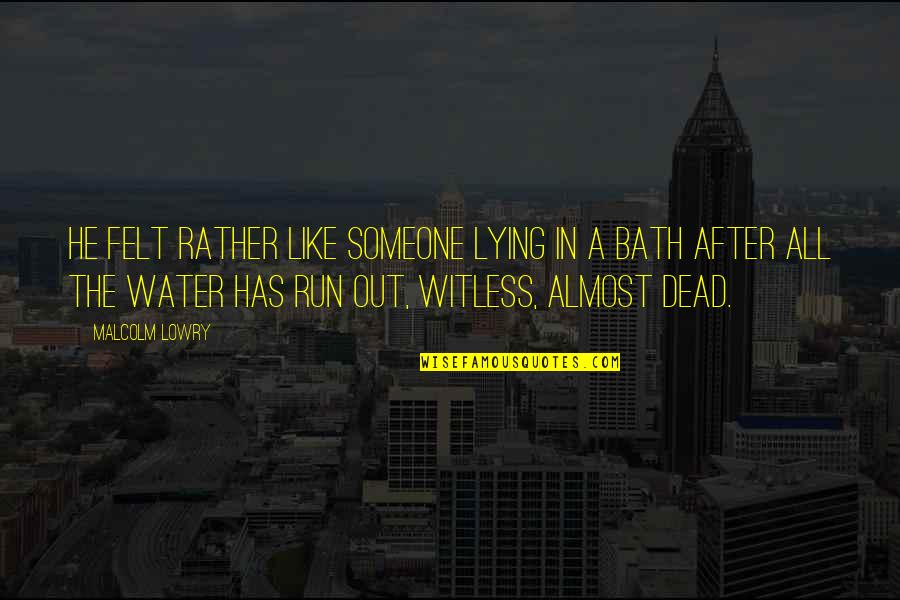 Lying To Someone You Like Quotes By Malcolm Lowry: He felt rather like someone lying in a