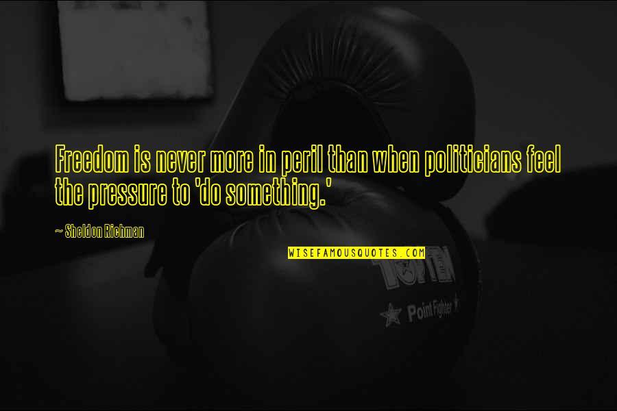 Lying To Spare Feelings Quotes By Sheldon Richman: Freedom is never more in peril than when