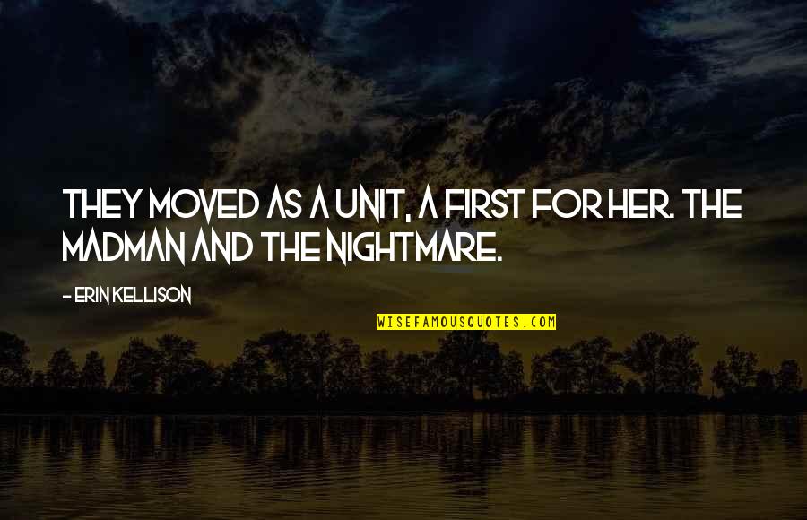Lying To The One You Love Quotes By Erin Kellison: They moved as a unit, a first for