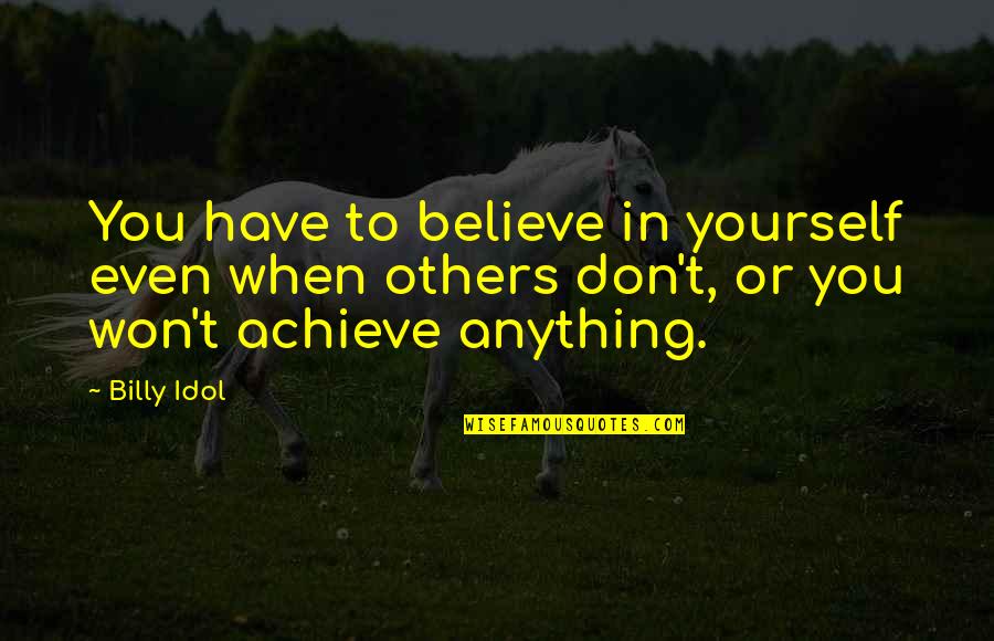 Lying To The Person You Love Quotes By Billy Idol: You have to believe in yourself even when