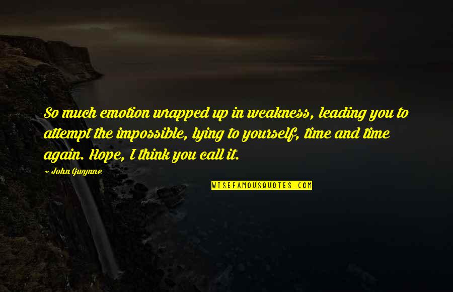 Lying To You Quotes By John Gwynne: So much emotion wrapped up in weakness, leading Lying To You Quotes By John Gwynne: So much emotion wrapped up in weakness, leading