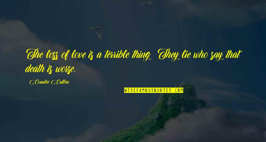 Lying To Your Love Quotes By Countee Cullen: The loss of love is a terrible thing;