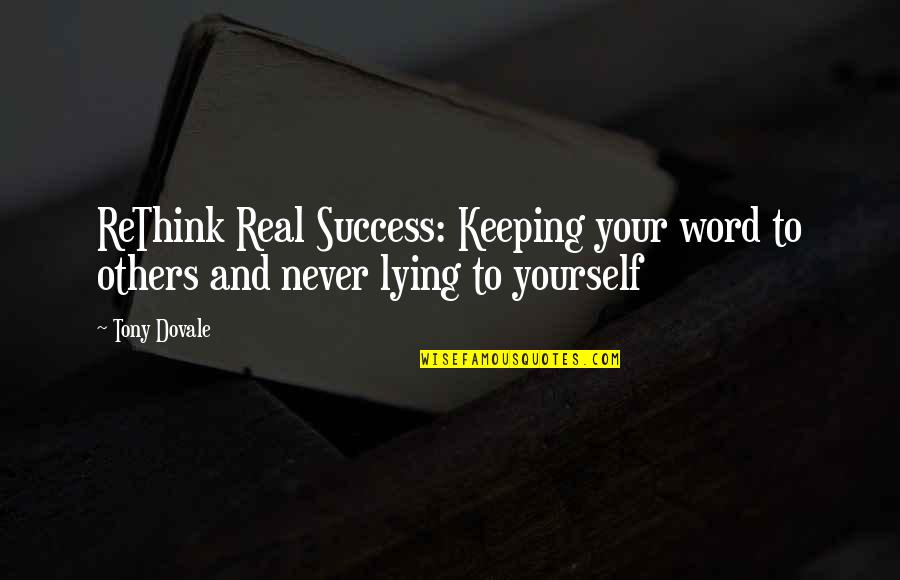 Lying To Yourself And Others Quotes By Tony Dovale: ReThink Real Success: Keeping your word to others