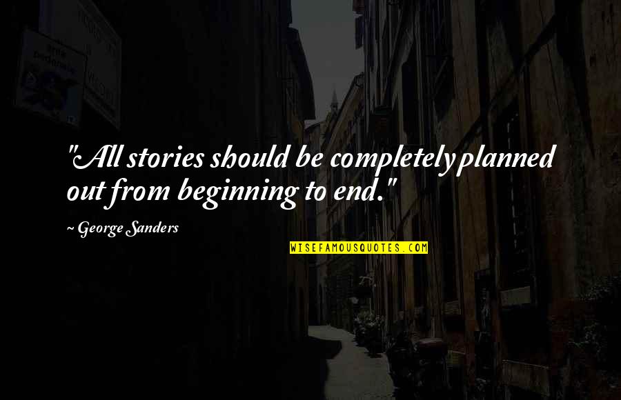 Lying Tongue Quotes By George Sanders: "All stories should be completely planned out from