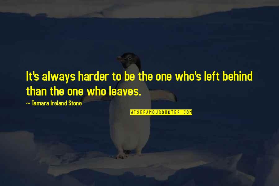 Lying Under The Stars Quotes By Tamara Ireland Stone: It's always harder to be the one who's Lying Under The Stars Quotes By Tamara Ireland Stone: It's always harder to be the one who's
