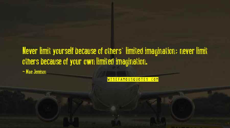 Lyingly Quotes By Mae Jemison: Never limit yourself because of others' limited imagination;